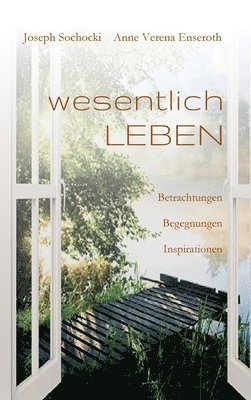 wesentlich LEBEN: Betrachtungen Begegnungen Inspirationen 1