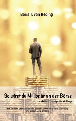 bokomslag So wirst Du Millionär an der Börse: Eine Aktien-Strategie für Anfänger