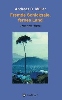 bokomslag Fremde Schicksale, fernes Land: Ruanda 1994