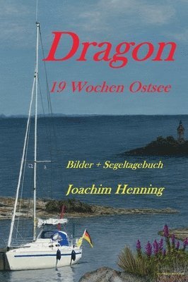 Joachim Henning - Dragon 19 Wochen Ostsee: Bilder + Segeltagebuch, Inbunden