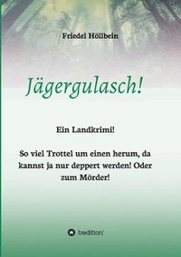 bokomslag Jägergulasch!: So viel Trottel um einen herum, da kannst ja nur deppert werden! Oder zum Mörder!