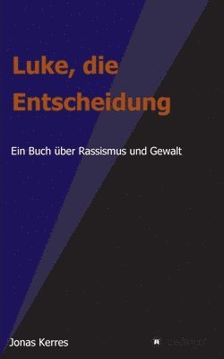 bokomslag Luke, die Entscheidung: Ein Buch über Rassismus und Gewalt