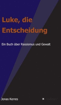 bokomslag Luke, die Entscheidung: Ein Buch über Rassismus und Gewalt