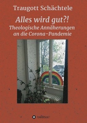 bokomslag Alles wird gut?!: Theologische Annäherungen an die Corona-Pandemie