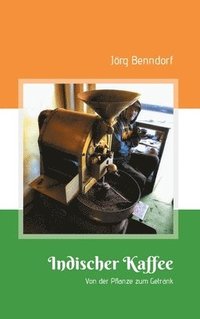 bokomslag Indischer Kaffee: Von der Pflanze zum Getränk