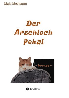 bokomslag Der Arschloch Pokal: bronze -