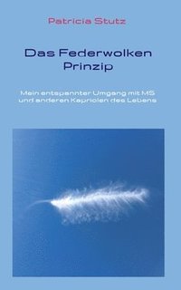 bokomslag Das Federwolken-Prinzip: Mein entspannter Umgang mit MS und anderen Kapriolen des Lebens