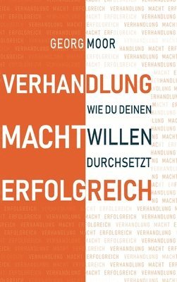 bokomslag Verhandlung Macht Erfolgreich: Wie du deinen Willen durchsetzt