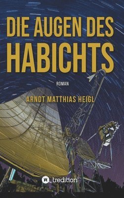 Arndt Matthias Heigl - Die Augen des Habichts: Roman, Inbunden