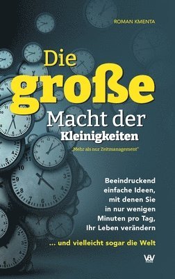 bokomslag Die große Macht der Kleinigkeiten: Beeindruckend einfache Ideen, mit denen Sie in nur wenigen Minuten pro Tag Ihr Leben verändern ... und vielleicht s