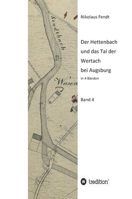 bokomslag Der Hettenbach und das Tal der Wertach bei Augsburg - Band 4