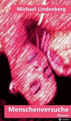 Michael Lindenberg - Menschenversuche, Inbunden