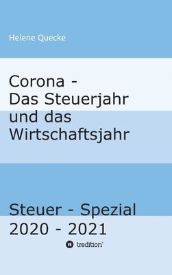 Corona - Das Steuerjahr und das Wirtschaftsjahr: Steuer - Spezial 2020 - 2021 1