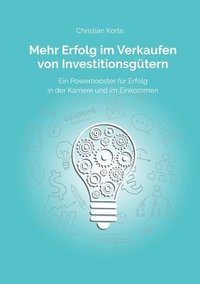 bokomslag Mehr Erfolg im Verkaufen von Investitionsgütern: Ein Powerbooster für Erfolg im Verkauf, Karriere und Einkommen