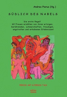 Andrea Pierus - Südlich des Nabels: Die erste Regel! 60 Frauen erzählen von ihren witzigen, berührenden, schmerzhaften, freudigen, angstvollen und erhaben, Häftad