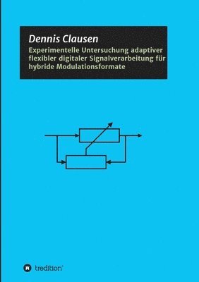 bokomslag Experimentelle Untersuchung adaptiver flexibler digitaler Signalverarbeitung für hybride Modulationsformate