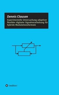 bokomslag Experimentelle Untersuchung adaptiver flexibler digitaler Signalverarbeitung für hybride Modulationsformate