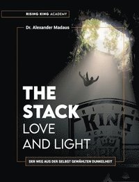 bokomslag THE STACK - Love and Light: Der Weg aus der selbst gewählten Dunkelheit