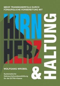 bokomslag Hirn Herz & Haltung: Systematische Gebrauchshundeausbildung für die EXTRA-Klasse