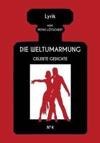 bokomslag Die Weltumarmung: Gelebte Gedichte