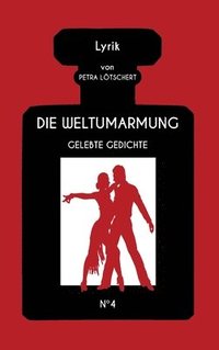 bokomslag Die Weltumarmung: Gelebte Gedichte