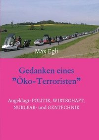 bokomslag Gedanken eines Öko-Terroristen: Angeklagt: Politik, Wirtschaft, Nuklear- und Gentechnik