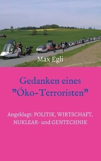 bokomslag Gedanken eines Öko-Terroristen: Angeklagt: Politik, Wirtschaft, Nuklear- und Gentechnik