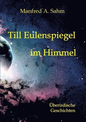 bokomslag Till Eulenspiegel im Himmel: Überirdische Geschichten