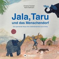 bokomslag Jala, Taru und das Menschendorf: Die spannende Reise einer Elefantenfamilie durch Afrika