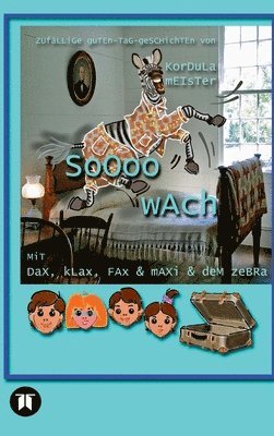 Kordula Meister - Soooo wach: Zufällige Guten-Tag-Geschichten, Inbunden