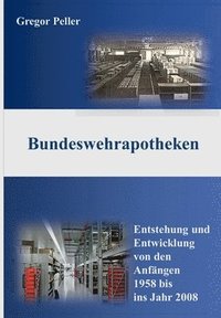 bokomslag Bundeswehrapotheken: Entstehung und Entwicklung von den Anfängen 1958 bis ins Jahr 2008