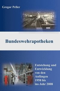 bokomslag Bundeswehrapotheken: Entstehung und Entwicklung von den Anfängen 1958 bis ins Jahr 2008