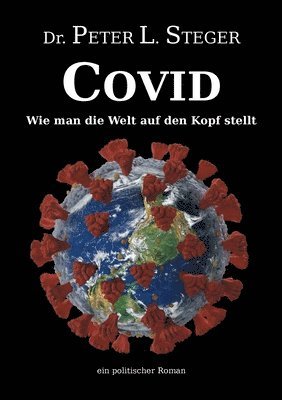 COVID - Wie man die Welt auf den Kopf stellt: Die unglaubliche Geschichte einer Pandemie 1