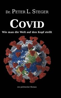 bokomslag COVID - Wie man die Welt auf den Kopf stellt: Die unglaubliche Geschichte einer Pandemie