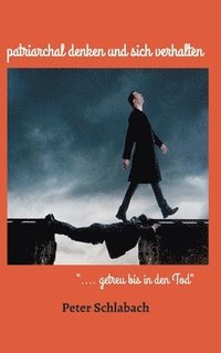 bokomslag patriarchal denken und sich verhalten: ".... getreu bis in den Tod"