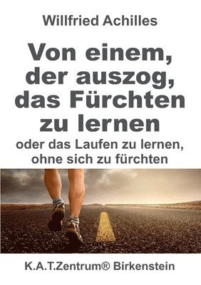 bokomslag Von einem, der auszog, das Fürchten zu lernen: oder Laufen lernen. ohne sich zu fürchten