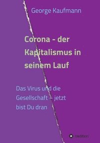 bokomslag Corona - der Kapitalismus in seinem Lauf: Das Virus und die Gesellschaft - jetzt bist Du dran