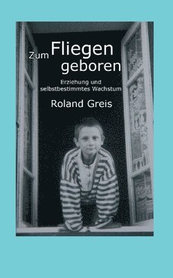 bokomslag Zum Fliegen geboren: Erziehung und selbstbestimmtes Wachstum