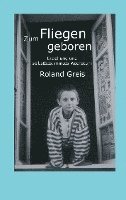 Roland Greis - Zum Fliegen geboren: Erziehung und selbstbestimmtes Wachstum, Inbunden