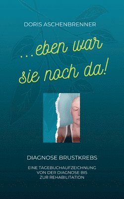 bokomslag ...eben war sie noch da!: Diagnose Brustkrebs