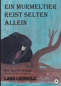 bokomslag Ein Murmeltier reist selten allein: Ein Alpen-Krimi für die Poeten von Morgen