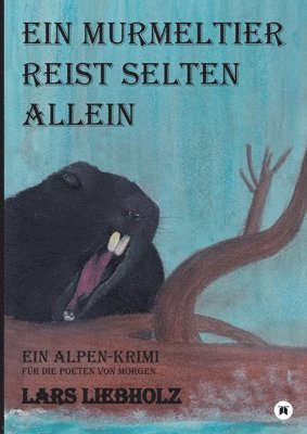 Ein Murmeltier reist selten allein: Ein Alpen-Krimi für die Poeten von Morgen 1