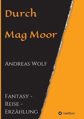 Andreas Wolf - Durch Mag Moor: Fantasy - Reise - Erzählung, Häftad