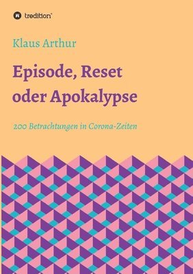 bokomslag Episode, Reset oder Apokalypse: 200 Betrachtungen in Corona-Zeiten