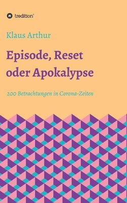 bokomslag Episode, Reset oder Apokalypse: 200 Betrachtungen in Corona-Zeiten