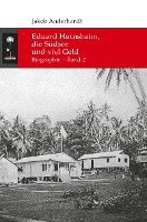 bokomslag Eduard Hernsheim, die Südsee und viel Geld: Biographie - Band 2