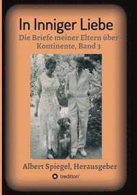 bokomslag In inniger Liebe: Die Briefe meiner Eltern über Kontinente 1908-1950 - Band 3