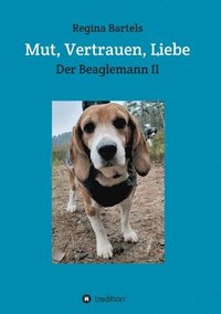 bokomslag Mut, Vertrauen, Liebe: Der Beaglemann Teil II