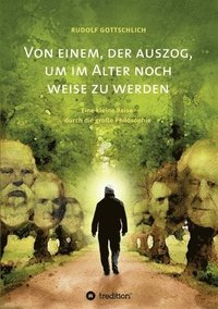 bokomslag Von einem, der auszog, um im Alter noch weise zu werden: Über eine kleine Reise durch die große Philosophie