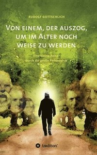 bokomslag Von einem, der auszog, um im Alter noch weise zu werden: Über eine kleine Reise durch die große Philosophie